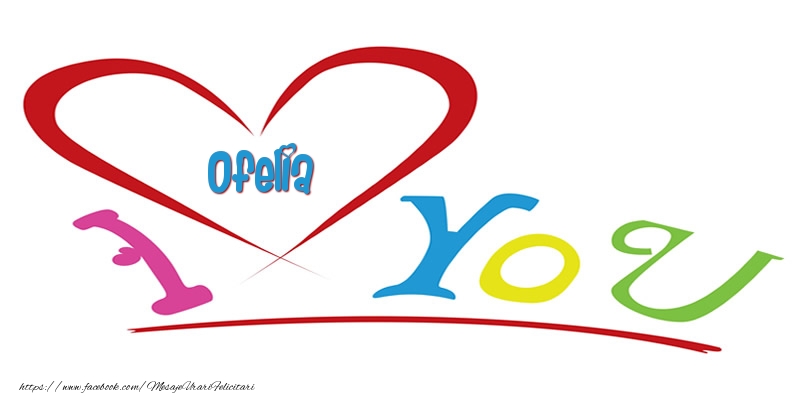 Felicitari de dragoste | I love you Ofelia