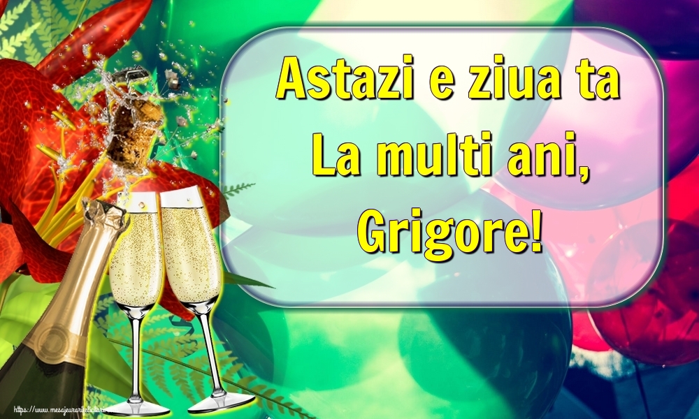 Felicitari de la multi ani | Astazi e ziua ta La multi ani, Grigore!
