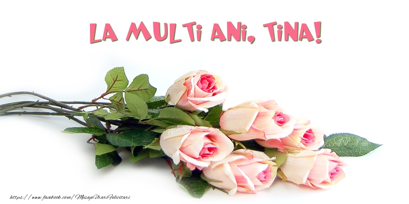  Felicitari de la multi ani | Trandafiri: La multi ani, Tina!
