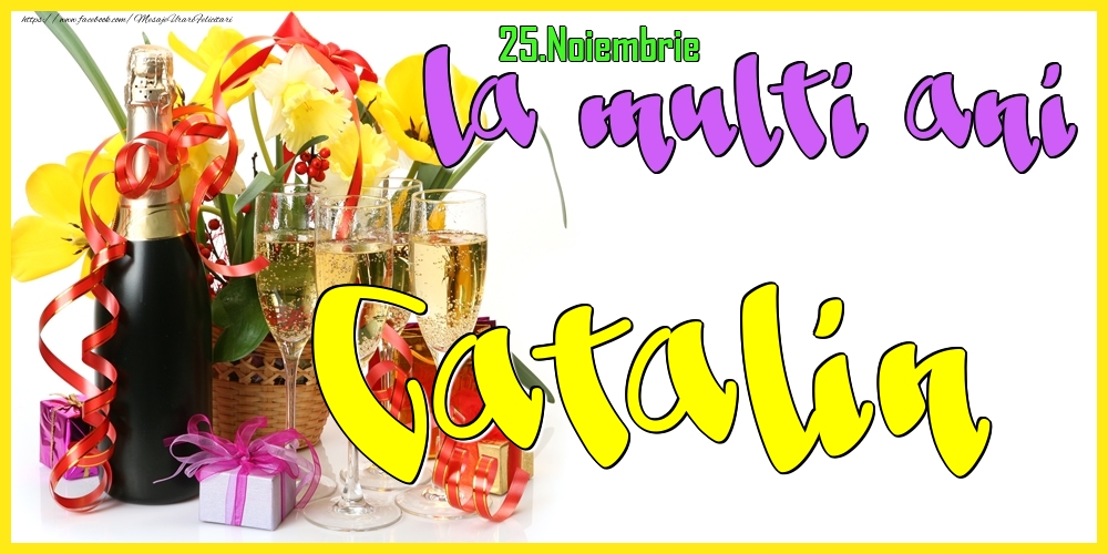 Felicitari de Ziua Numelui | 25.Noiembrie - La mulți ani Catalin! -