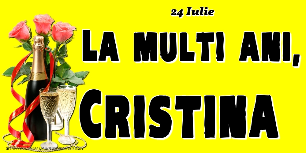 24 Iulie -La  mulți ani Cristina! | Felicitare cu șampanie și 3 trandafiri pe fundal galben | Felicitari de Ziua Numelui