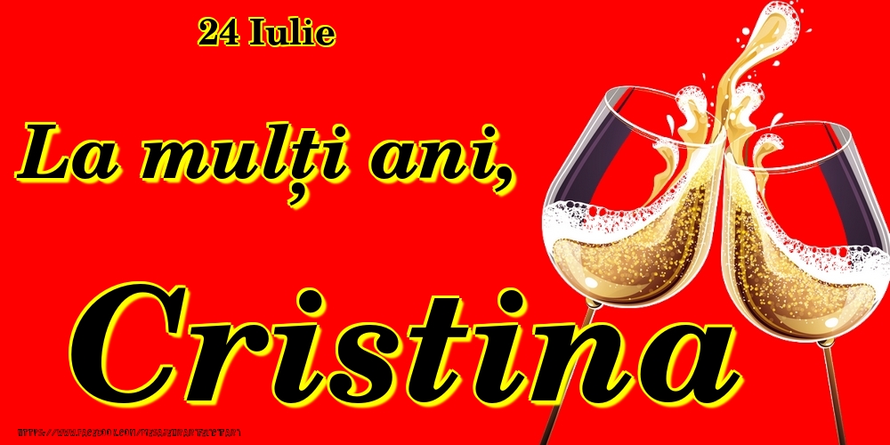 24 Iulie -La  mulți ani Cristina! | Felicitare cu pahare de șampanie pe fundal roșu | Felicitari de Ziua Numelui