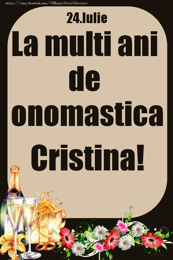 24.Iulie - La multi ani de onomastica Cristina! | Felicitare cu flori si sampanie cu pahare | Felicitari de Ziua Numelui