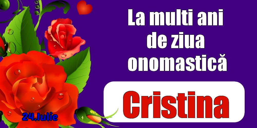 24.Iulie - La mulți ani de ziua onomastică Cristina! | Felicitare cu trandafiri roșii pentru femei | Felicitari de Ziua Numelui