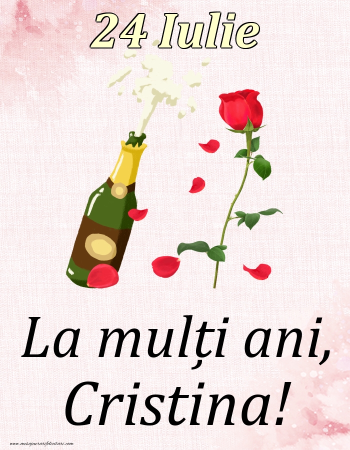 La mulți ani, Cristina! - 24 Iulie | Felicitare cu șampanie și un trandafir | Felicitari de Ziua Numelui
