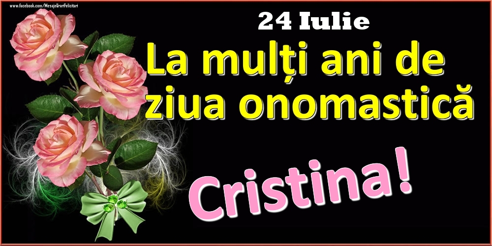 La mulți ani de ziua onomastică Cristina! - 24 Iulie | Felicitare cu trandafiri roz pe fundal negru și text cu galben | Felicitari de Ziua Numelui