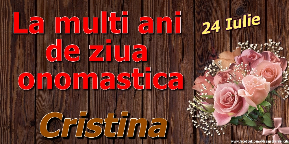 24 Iulie - La mulți ani de ziua onomastică Cristina | Felicitare cu trandafiri pe fundal vintage de lemn | Felicitari de Ziua Numelui