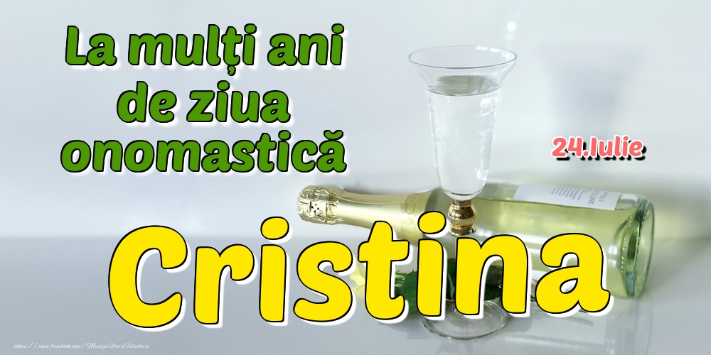 24.Iulie - La mulți ani de ziua onomastică Cristina | Felicitare cu șampanie și flori pentru doamne sau domni | Felicitari de Ziua Numelui