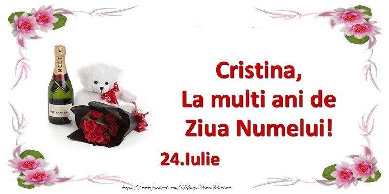 Cristina, la multi ani de ziua numelui! 24.Iulie | Felicitare cu buchet de flori, șampanie și ursuleț pentru femei | Felicitari de Ziua Numelui