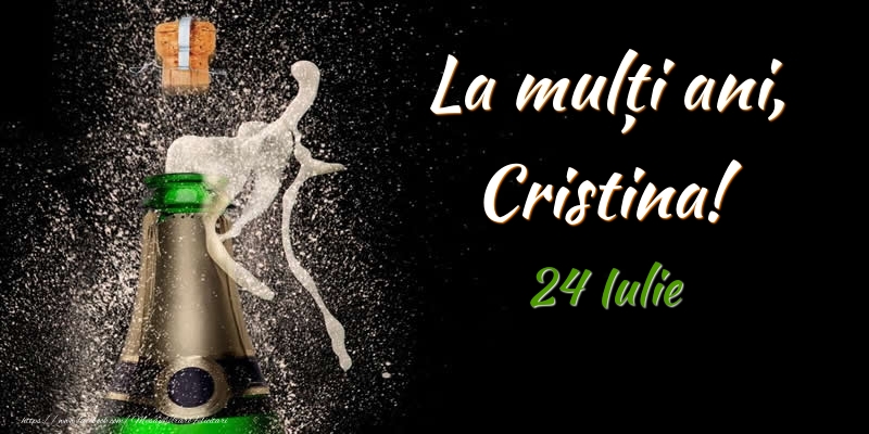 La multi ani, Cristina! 24 Iulie | Felicitare cu sampanie pe fundal negru pentru bărbați sau femei | Felicitari de Ziua Numelui