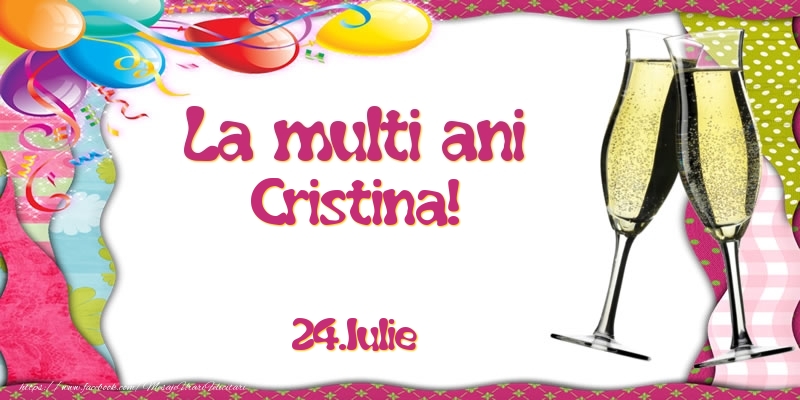La multi ani, Cristina!  - 24.Iulie | Felicitare cu baloane colorate și pahare de șampanie | Felicitari de Ziua Numelui