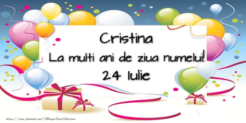 Cristina, La multi ani de ziua numelui! 24 Iulie | Felicitare cu baloane colorate și cadouri | Felicitari de Ziua Numelui