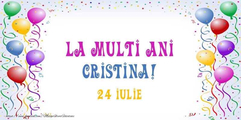 La multi ani Cristina! 24 Iulie | Felicitare cu baloane multicolore | Felicitari de Ziua Numelui