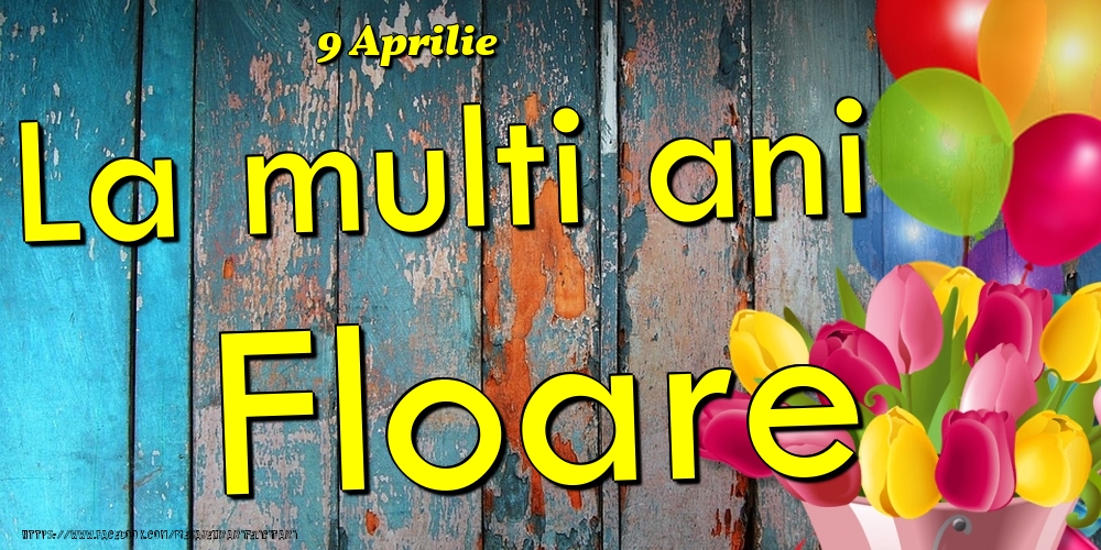 9 Aprilie -La  mulți ani Floare! | Felicitare cu baloane și lalele colorate pe fundal de lemn vintage | Felicitari de Ziua Numelui