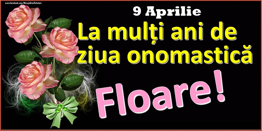 La mulți ani de ziua onomastică Floare! - 9 Aprilie | Felicitare cu trandafiri roz pe fundal negru și text cu galben | Felicitari de Ziua Numelui