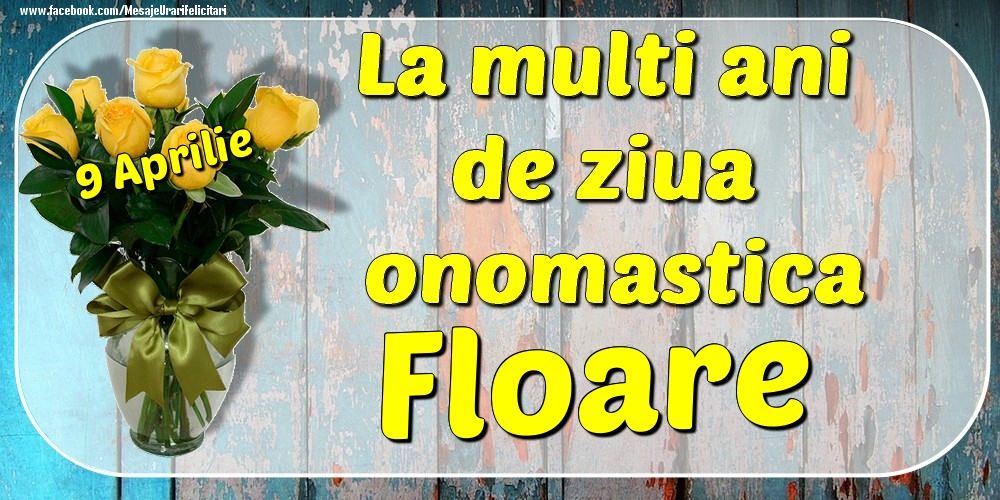 9 Aprilie - La mulți ani de ziua onomastică Floare | Felicitare cu buchet de trandafiri galbeni în vază | Felicitari de Ziua Numelui