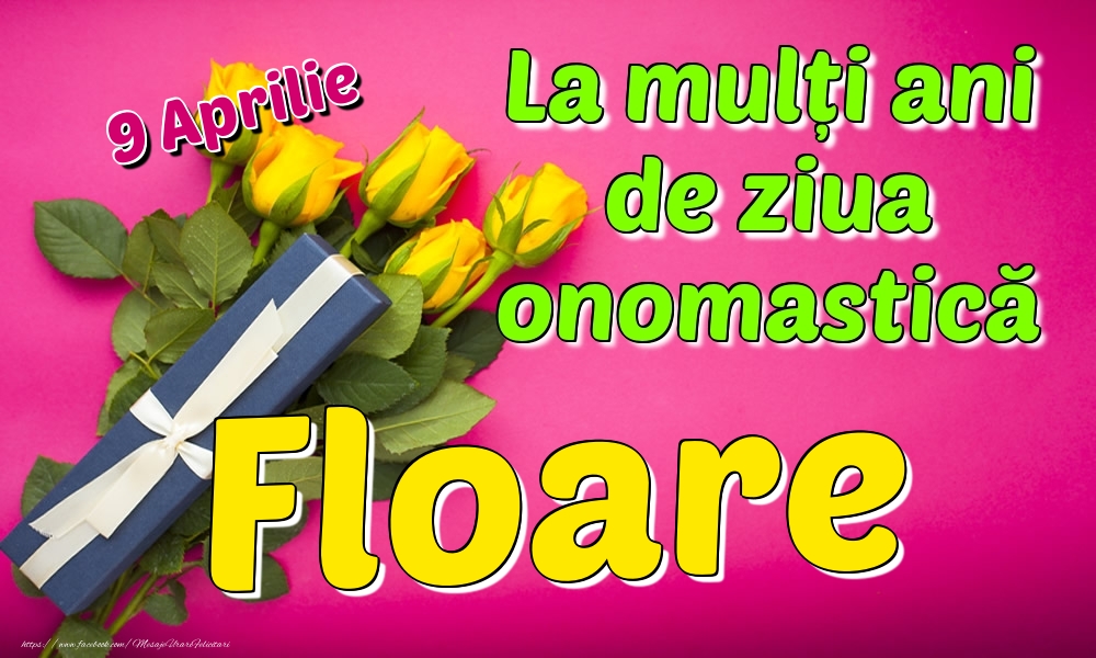 9 Aprilie - La mulți ani de ziua onomastică Floare | Felicitare cu trandafiri galbeni și cadou pentru femei | Felicitari de Ziua Numelui