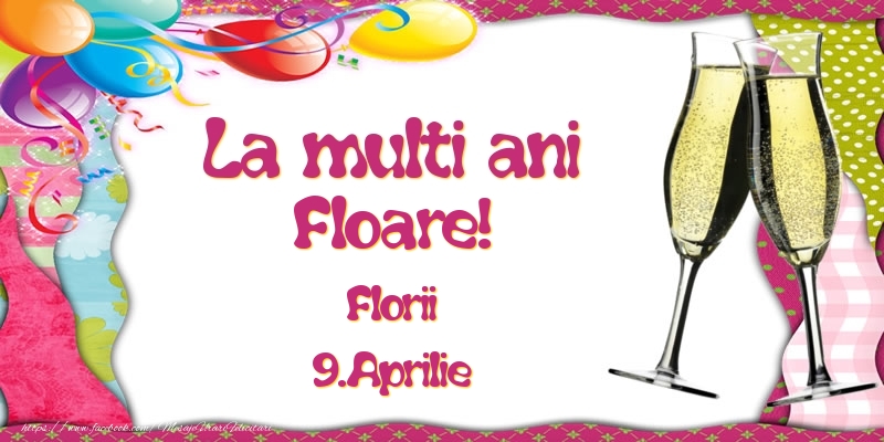 La multi ani, Floare! Florii - 9.Aprilie | Felicitare cu baloane colorate și pahare de șampanie | Felicitari de Ziua Numelui