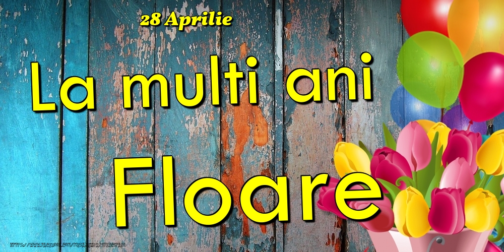 28 Aprilie -La  mulți ani Floare! | Felicitare cu baloane și lalele colorate pe fundal de lemn vintage | Felicitari de Ziua Numelui