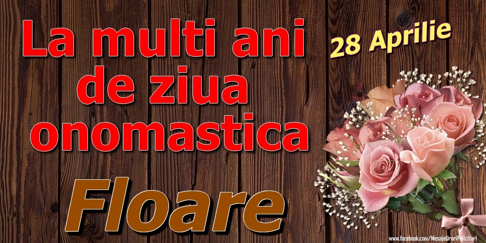 28 Aprilie - La mulți ani de ziua onomastică Floare | Felicitare cu trandafiri pe fundal vintage de lemn | Felicitari de Ziua Numelui