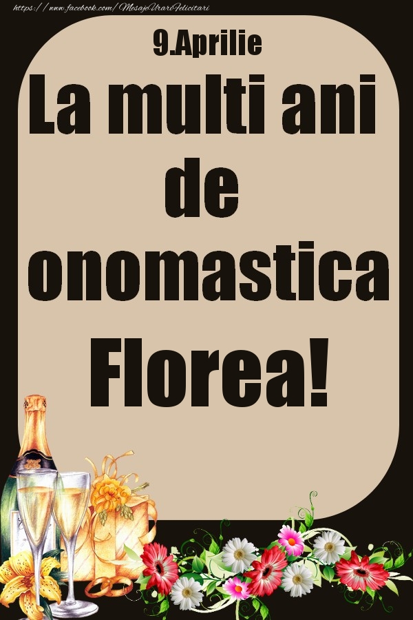 9.Aprilie - La multi ani de onomastica Florea! | Felicitare cu flori si sampanie cu pahare | Felicitari de Ziua Numelui