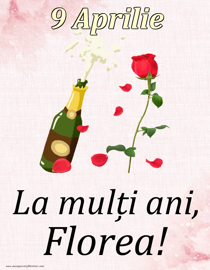 La mulți ani, Florea! - 9 Aprilie | Felicitare cu șampanie și un trandafir | Felicitari de Ziua Numelui