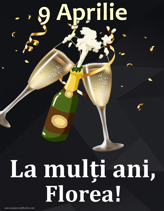 9 Aprilie - La mulți ani, Florea! | Felicitare cu șampanie și pahare pe fundal negru pentru bărbați | Felicitari de Ziua Numelui