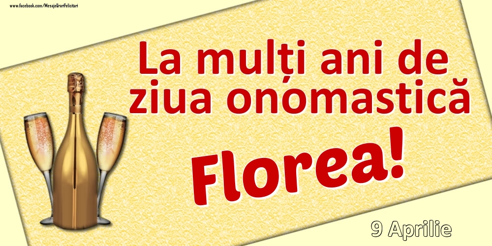 La mulți ani de ziua onomastică Florea! - 9 Aprilie | Felicitare cu șampanie și pahare | Felicitari de Ziua Numelui