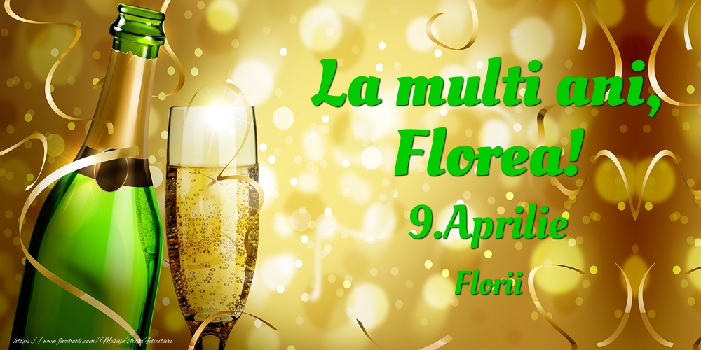 La multi ani, Florea! 9.Aprilie - Florii | Felicitare cu șampanie pentru sărbătoriți | Felicitari de Ziua Numelui
