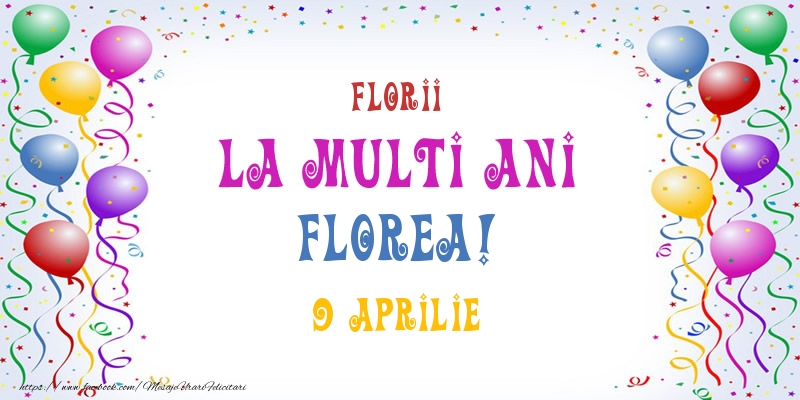 La multi ani Florea! 9 Aprilie | Felicitare cu baloane multicolore | Felicitari de Ziua Numelui