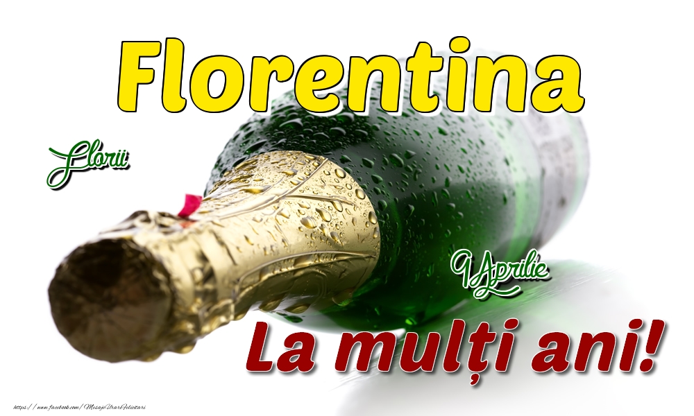 9 Aprilie Florii - La mulți ani de ziua onomastică Florentina | Felicitare cu șampanie pe fundal alb | Felicitari de Ziua Numelui