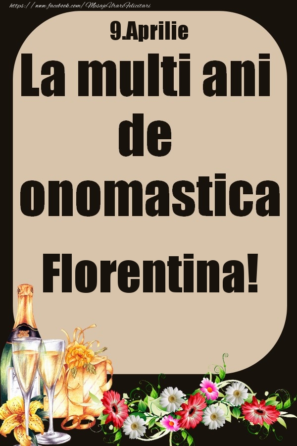 9.Aprilie - La multi ani de onomastica Florentina! | Felicitare cu flori si sampanie cu pahare | Felicitari de Ziua Numelui