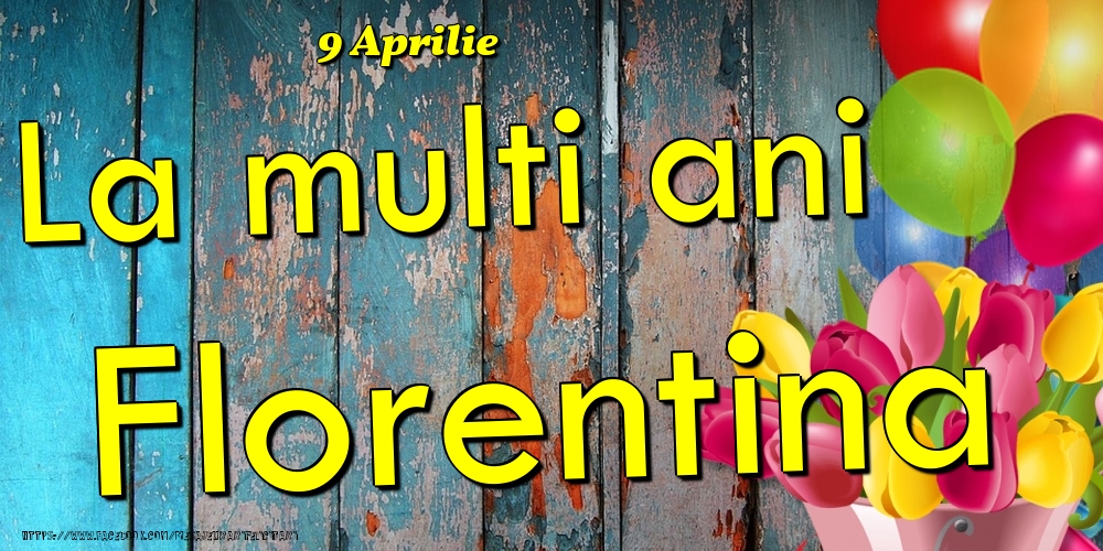 9 Aprilie -La  mulți ani Florentina! | Felicitare cu baloane și lalele colorate pe fundal de lemn vintage | Felicitari de Ziua Numelui