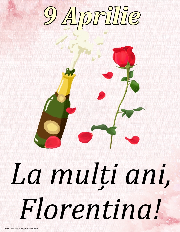 La mulți ani, Florentina! - 9 Aprilie | Felicitare cu șampanie și un trandafir | Felicitari de Ziua Numelui