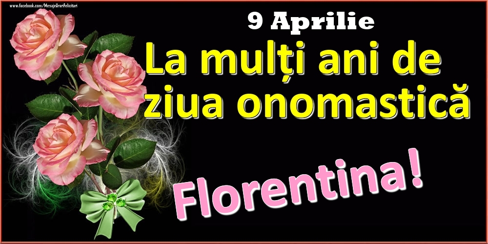 La mulți ani de ziua onomastică Florentina! - 9 Aprilie | Felicitare cu trandafiri roz pe fundal negru și text cu galben | Felicitari de Ziua Numelui