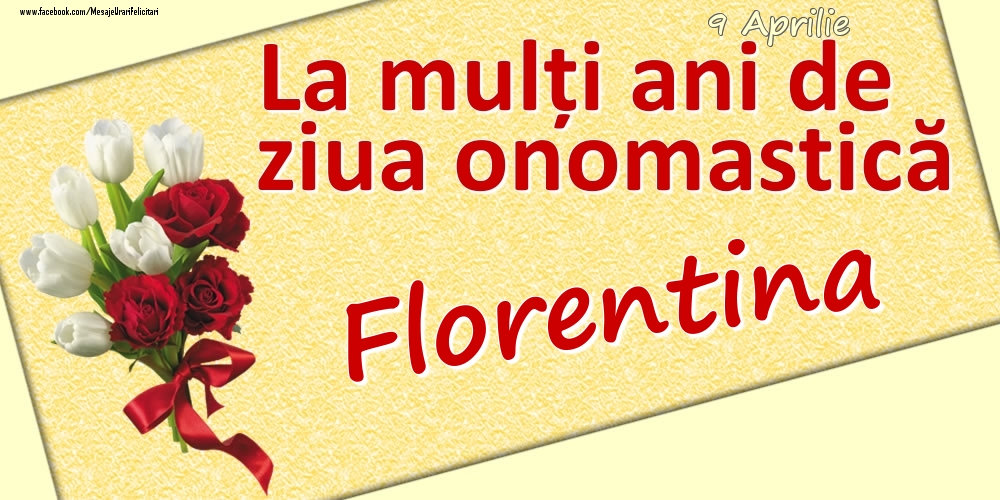 9 Aprilie: La mulți ani de ziua onomastică Florentina | Felicitare cu lalele albe și trandafiri roșii pentru femei | Felicitari de Ziua Numelui