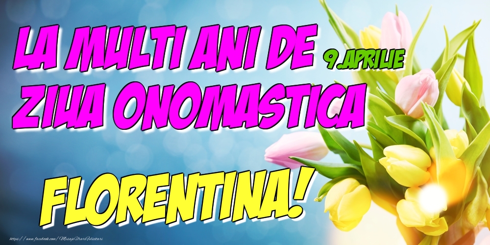 9.Aprilie - La multi ani de ziua onomastica Florentina! | Felicitare cu lalele galbene și roz pentru femei | Felicitari de Ziua Numelui