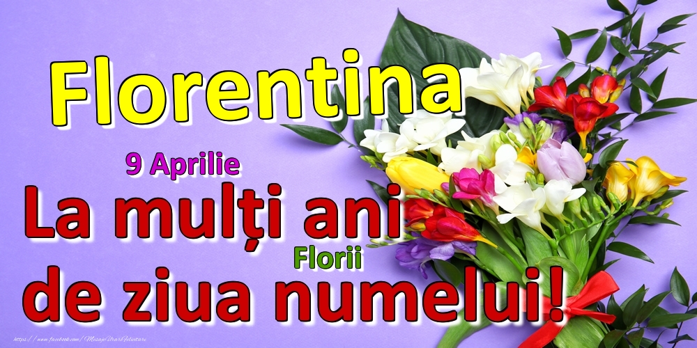 9 Aprilie - Florii -  La mulți ani de ziua numelui Florentina! | Felicitare cu buchet de flori frumos pentru femei | Felicitari de Ziua Numelui