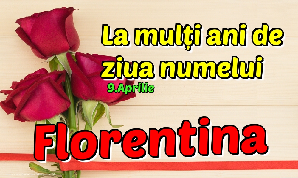 9.Aprilie - La mulți ani de ziua numelui Florentina! | Felicitare cu 3 trandafiri roșii pentru o amică | Felicitari de Ziua Numelui
