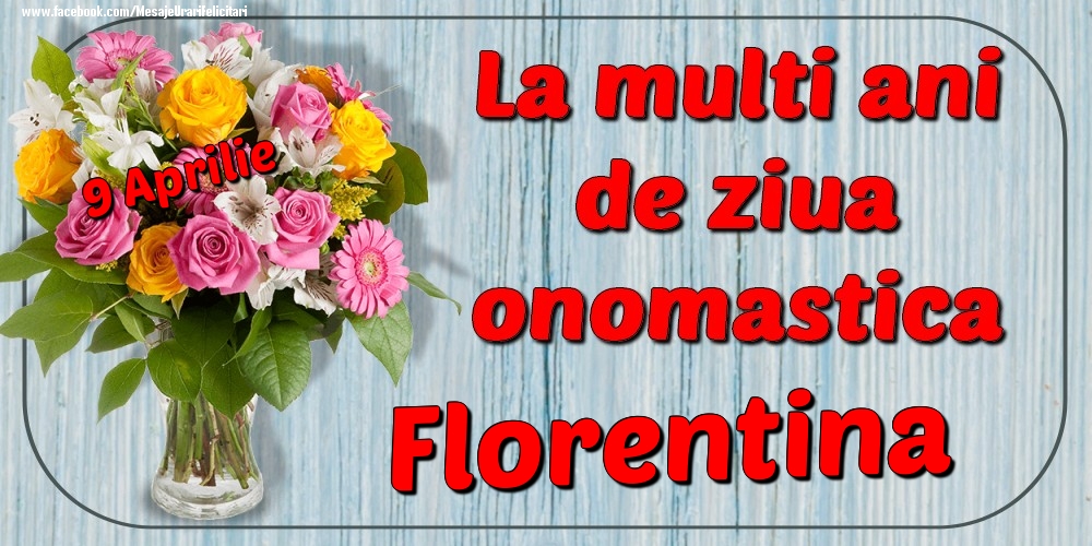 9 Aprilie - La mulți ani de ziua onomastică Florentina | Felicitare cu buchet de flori roz, albe și galbene în vază | Felicitari de Ziua Numelui
