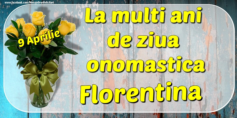 9 Aprilie - La mulți ani de ziua onomastică Florentina | Felicitare cu buchet de trandafiri galbeni în vază | Felicitari de Ziua Numelui