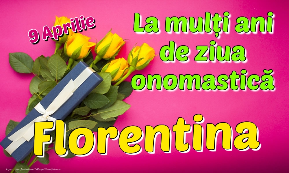 9 Aprilie - La mulți ani de ziua onomastică Florentina | Felicitare cu trandafiri galbeni și cadou pentru femei | Felicitari de Ziua Numelui