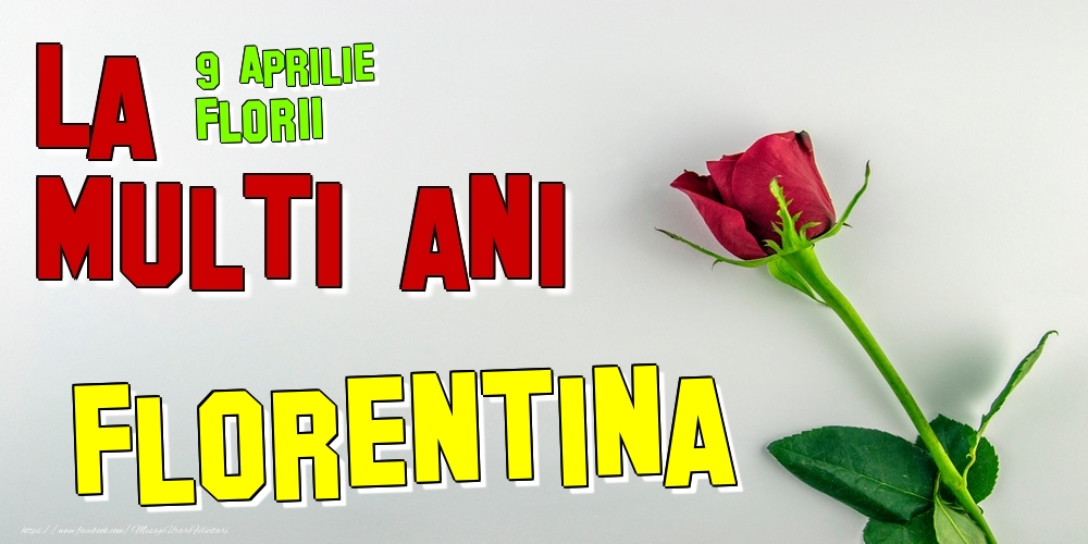 9 Aprilie - Florii -  La mulți ani Florentina! | Felicitare cu trandafir roșu pentru pritenă, soție sau iubită | Felicitari de Ziua Numelui