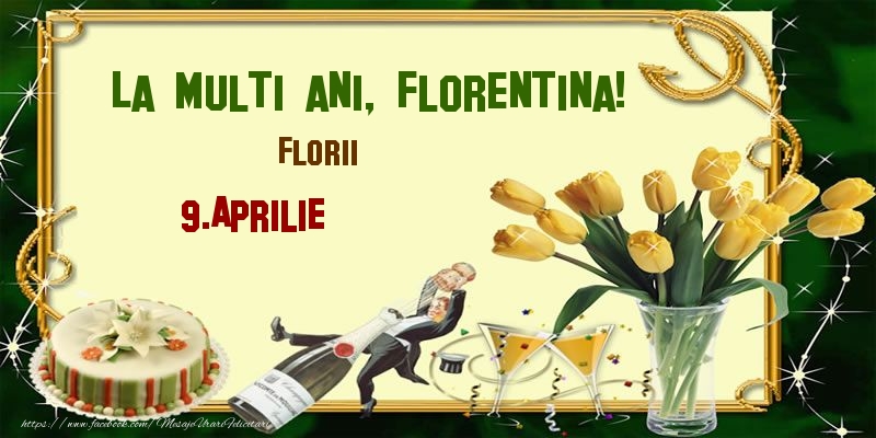 La multi ani, Florentina! Florii - 9.Aprilie | Felicitare cu lalele galbene, șampanie și tort | Felicitari de Ziua Numelui