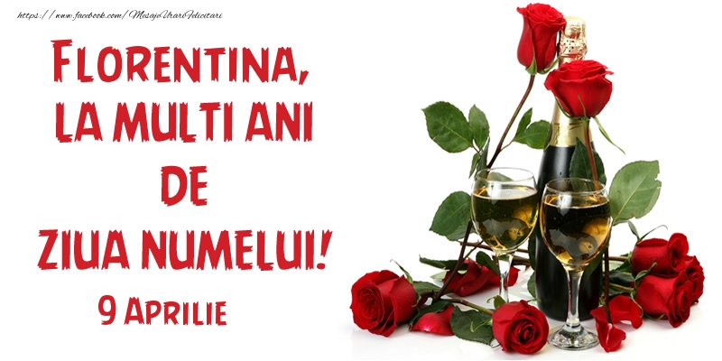 Florentina, la multi ani de ziua numelui! 9 Aprilie | Felicitare cu sampanie cu pahare și trandafiri roșii | Felicitari de Ziua Numelui