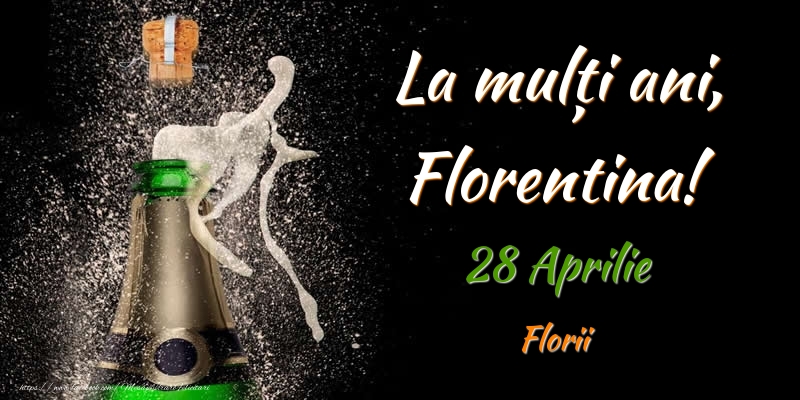 La multi ani, Florentina! 28 Aprilie Florii | Felicitare cu sampanie pe fundal negru pentru bărbați sau femei | Felicitari de Ziua Numelui