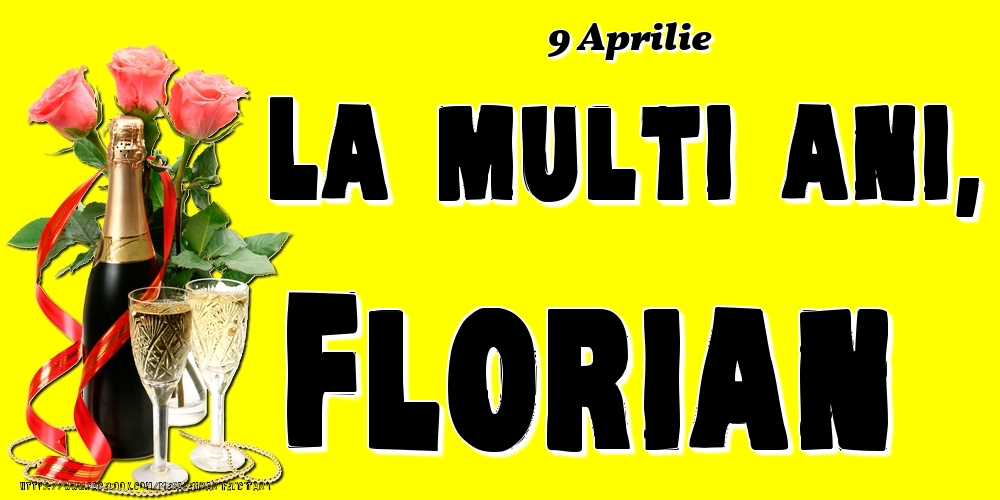 9 Aprilie -La  mulți ani Florian! | Felicitare cu șampanie și 3 trandafiri pe fundal galben | Felicitari de Ziua Numelui
