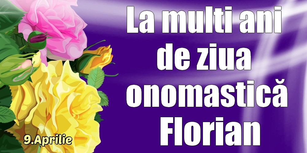9.Aprilie - La mulți ani de ziua onomastică Florian! | Felicitare cu trandafiri galben și roz | Felicitari de Ziua Numelui