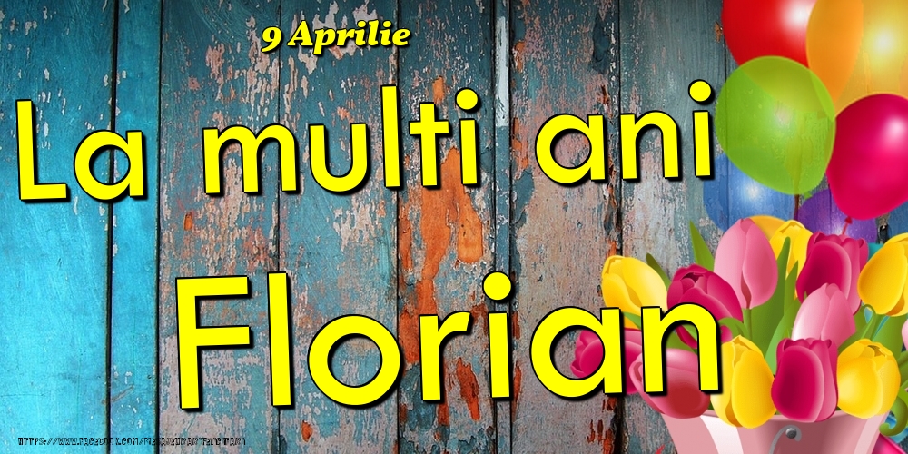 9 Aprilie -La  mulți ani Florian! | Felicitare cu baloane și lalele colorate pe fundal de lemn vintage | Felicitari de Ziua Numelui