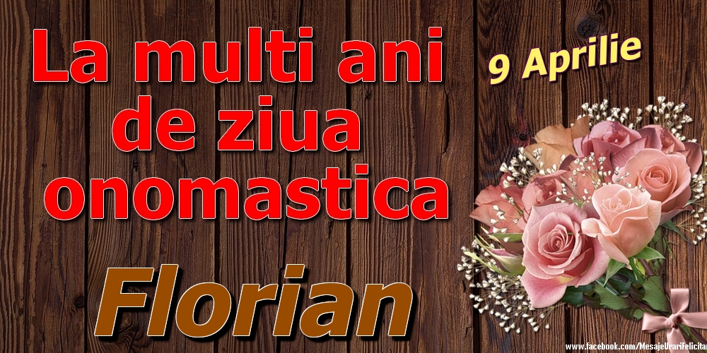 9 Aprilie - La mulți ani de ziua onomastică Florian | Felicitare cu trandafiri pe fundal vintage de lemn | Felicitari de Ziua Numelui